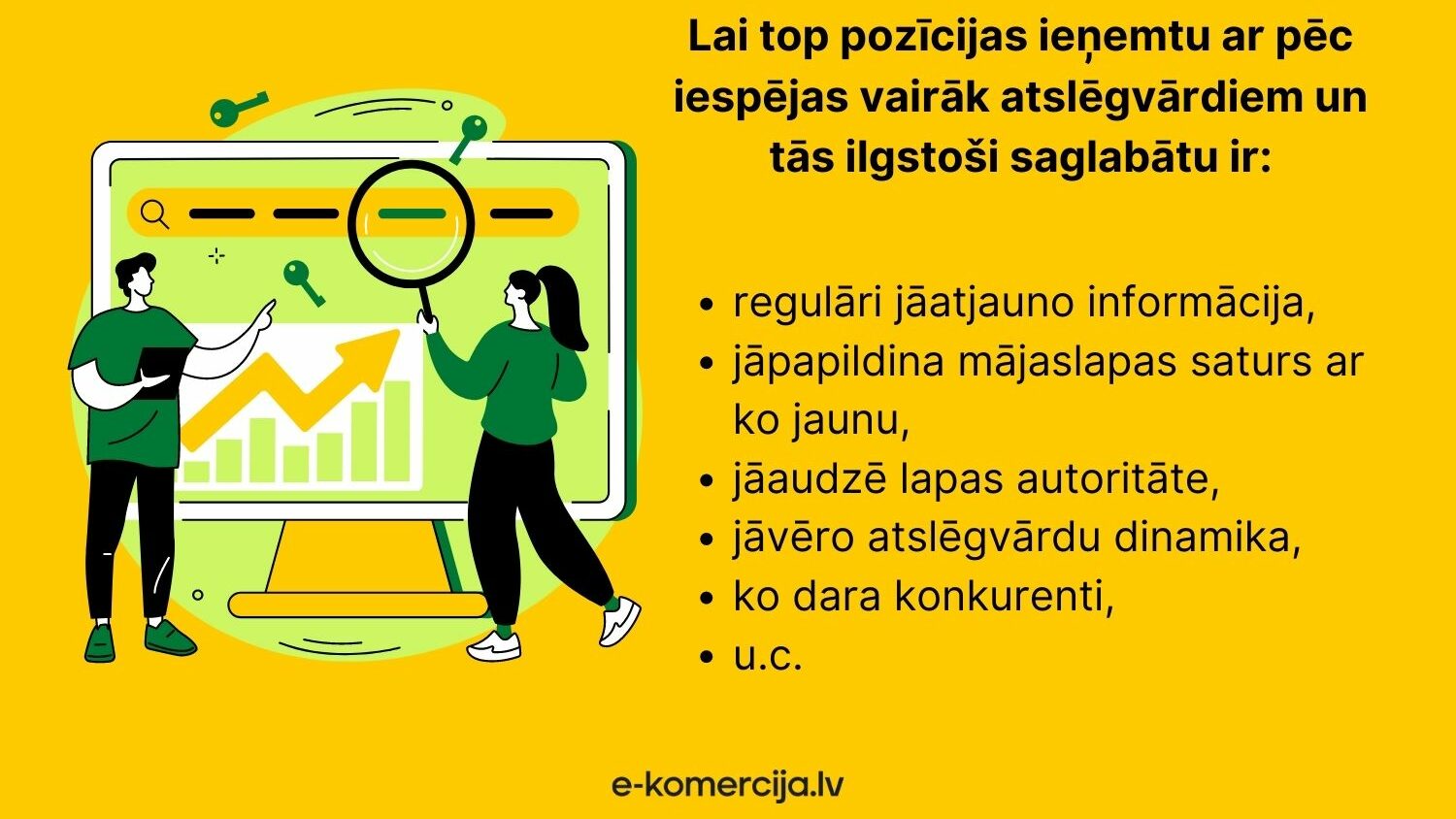 Lai saglabātu mājaslapas top pozīcijas google meklētājprogrammā ir jāturpina darbs, piemēram, regulāri jāatjauno informācija mājaslapā, jāpapildina ar jaunu saturu - bloga rakstiem, attēliem u.c.
